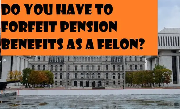felon pension benefits