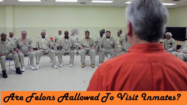 are felons allowed to visit inmates