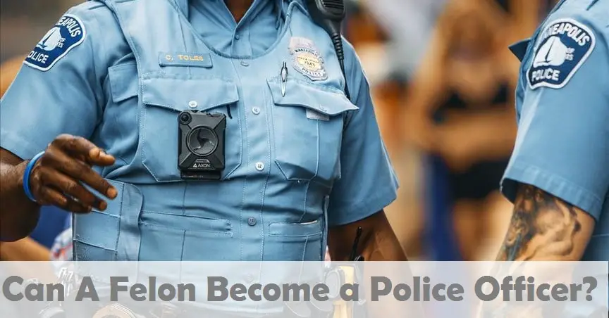 Can a Felon Become A Police Officer