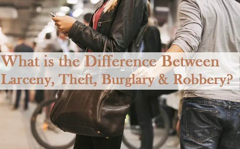 What is the Difference Between Larceny and Theft, Burglary & Robbery?