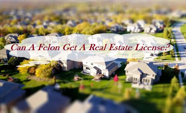 Can A Felon Get A Real Estate License