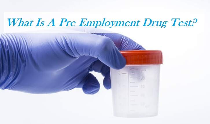 What Is A Pre Employment Drug Test?