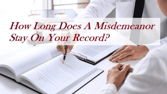 How Long Does A Misdemeanor Stay On Your Record