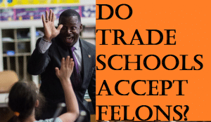 Do Trade Schools Accept Felons