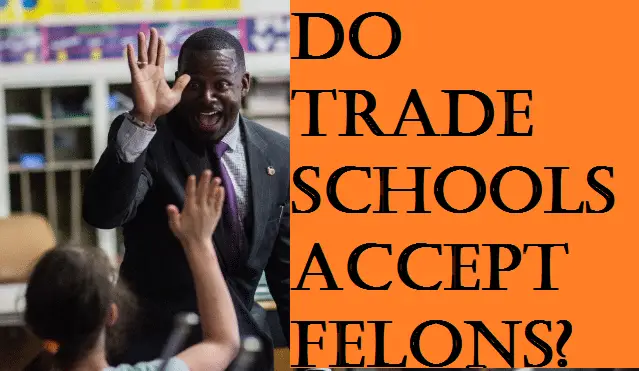 does-trade-schools-accept-felons-trade-school-programs