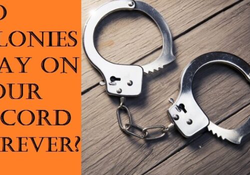 Do Felonies Stay On Your Record Forever?
