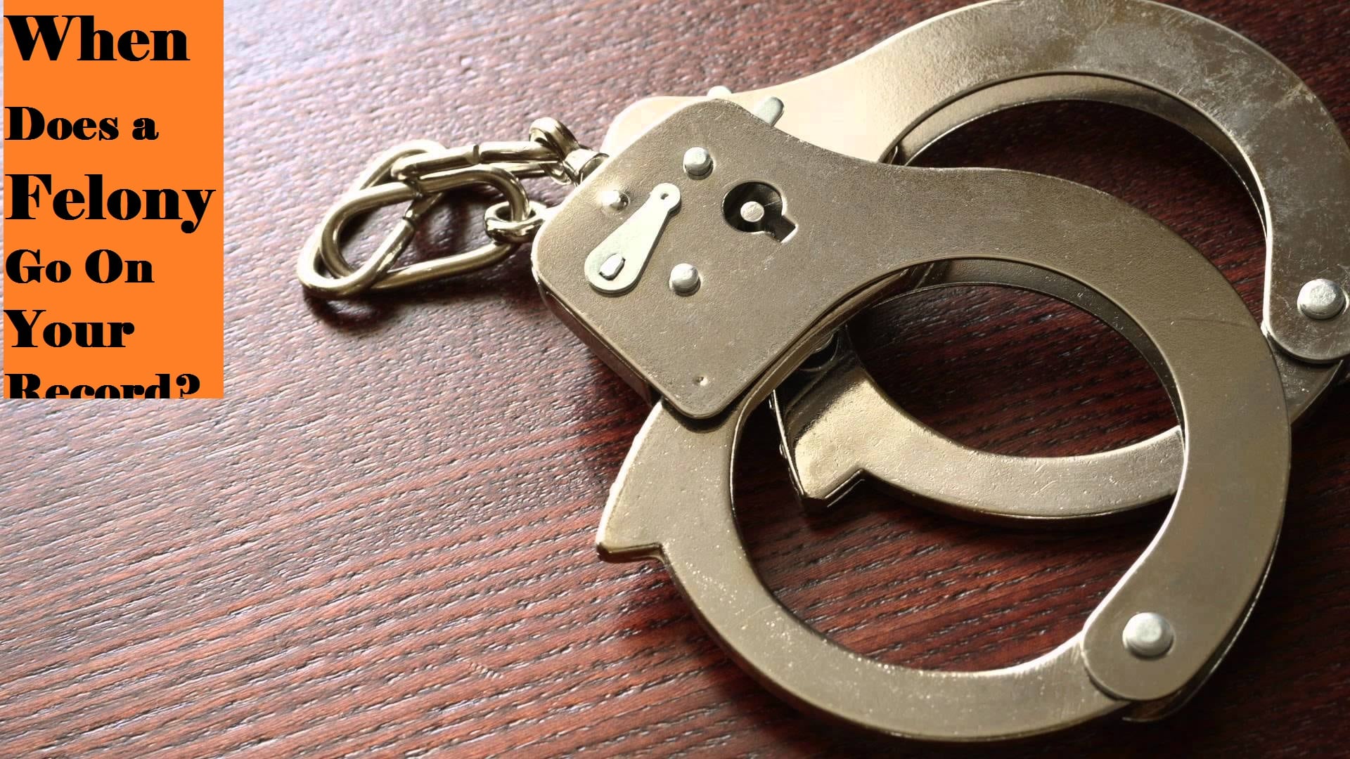 When Does A Felony Go On Your Record? (Does Felony Go Away?)