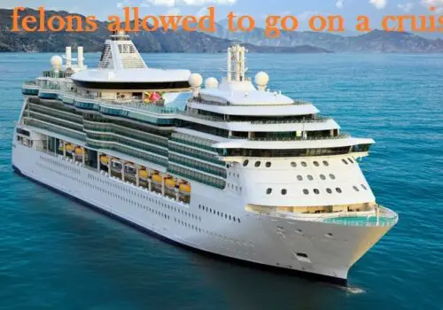 Are Felons Allowed to GO on Cruises in [year]?