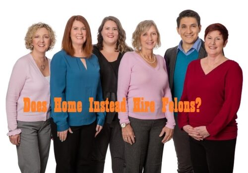 Does Home Instead Hire Felons?