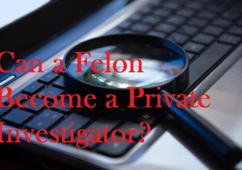 Can a Felon Become a Private Investigator?