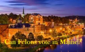 Can Felons vote in Maine
