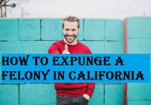 How to Expunge a Felony in California