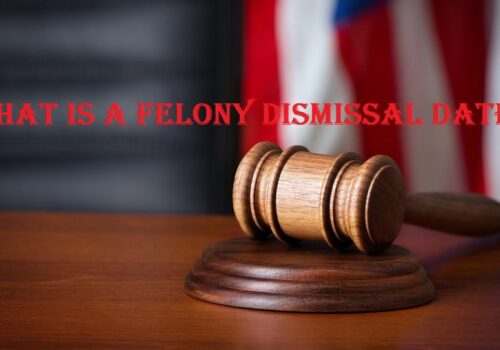 What is a Felony Dismissal Date?