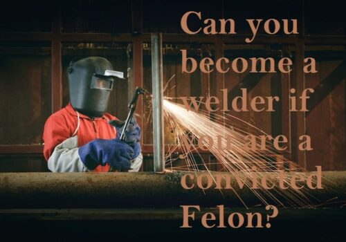 Can A Felon Become a Welder?