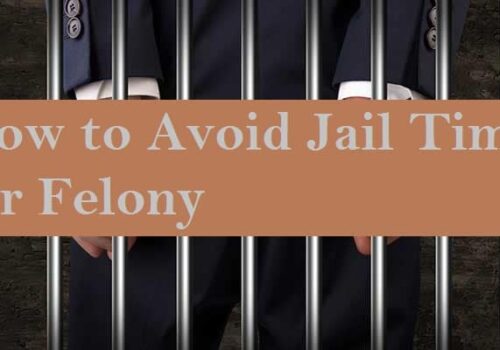 How to Avoid Jail Time for Felony