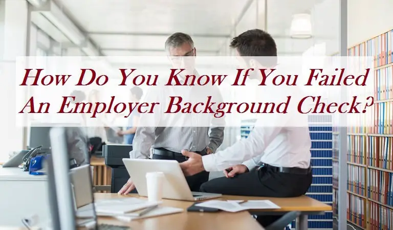 How Do You Know If You Failed An Employer Background Check