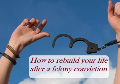 How To Rebuild Your Life After A Felony Conviction