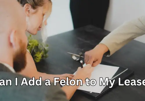 Can I Add a Felon to My Lease? Understanding Rental Agreements