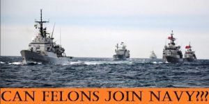 Can you join the Navy if you have a Felony?