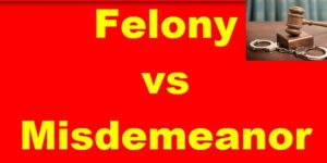 Difference Between a Misdemeanor and a Felony